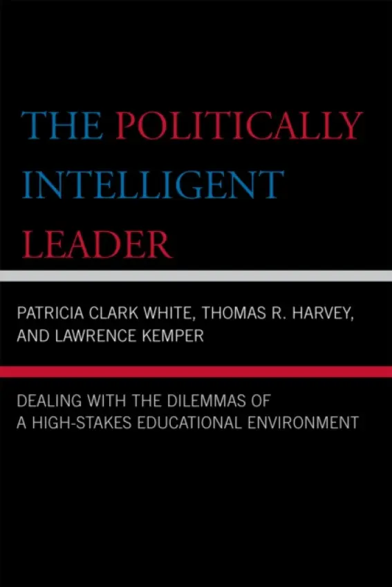 Politically Intelligent Leader - White, Patricia Clark a Harvey, Thomas R. a Kemper, Lawrence