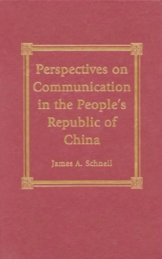 Perspectives on Communication in the People's Republic of China - Schnell, James A.
