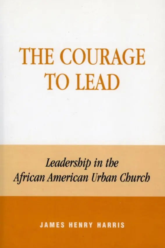 Courage to Lead - Harris, James Henry