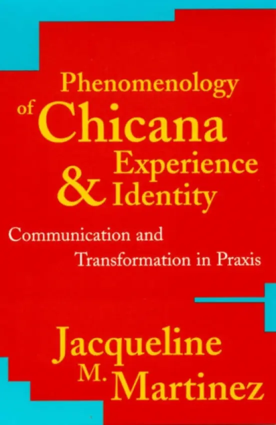 Phenomenology of Chicana Experience and Identity - Martinez, Jacqueline M.