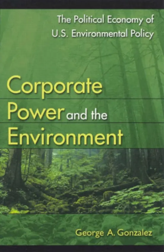 Corporate Power and the Environment - Gonzalez, George A.