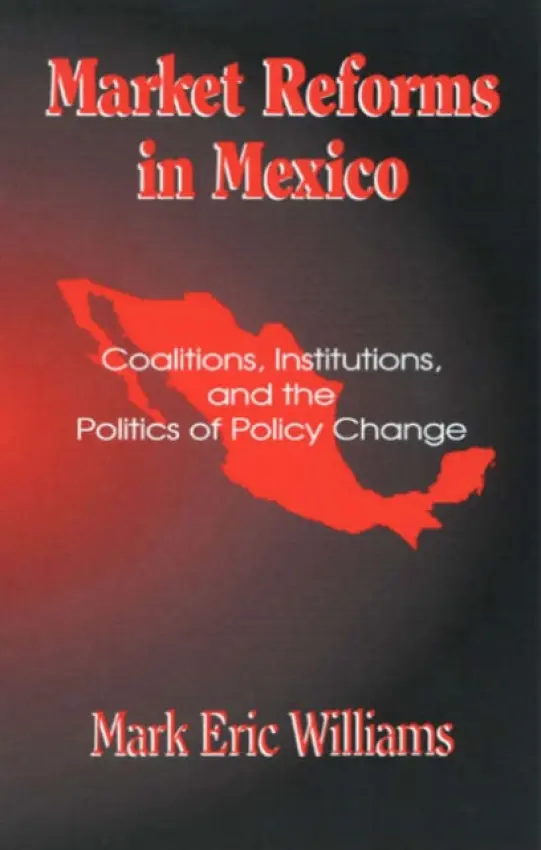 Market Reforms in Mexico - Williams, Mark Eric