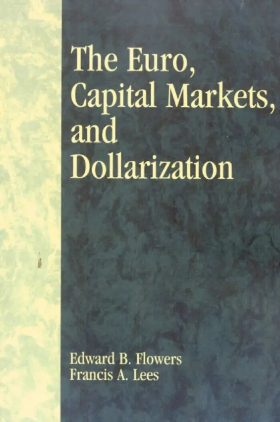 Euro, Capital Markets, and Dollarization - Flowers, Edward B. a Lees, Francis A.