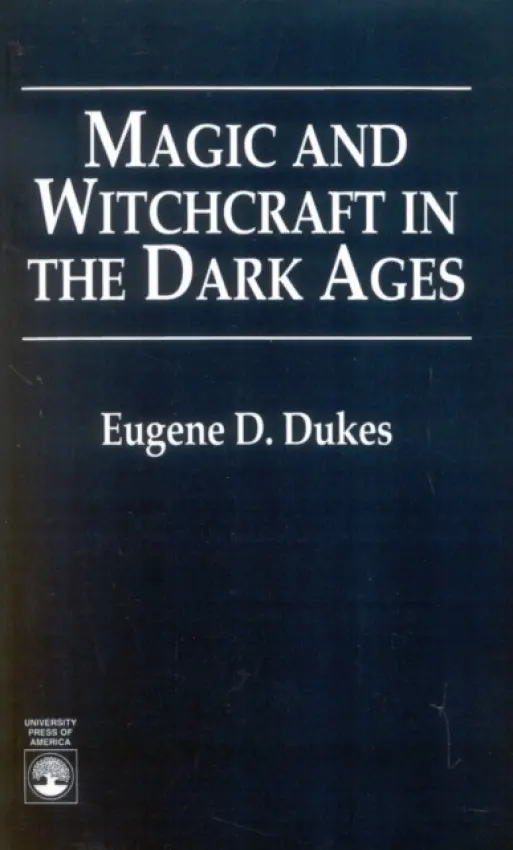 Magic and Witchcraft in the Dark Ages - Dukes, Eugene D.