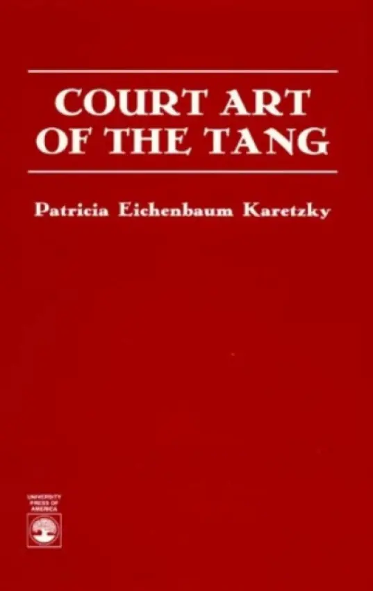 Court Art of the Tang - Karetzky, Patricia Eichenbaum