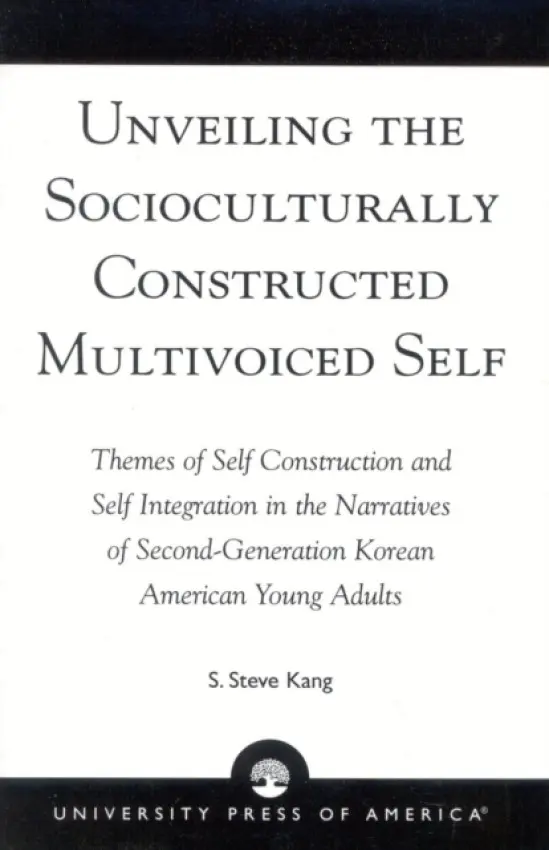 Unveiling the Socioculturally Constructed Multivoiced Self - Kang, Steve S.