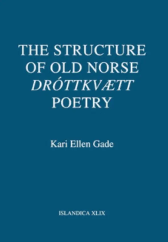 Structure of Old Norse "Drottkvtt" Poetry - Gade, Kari Ellen