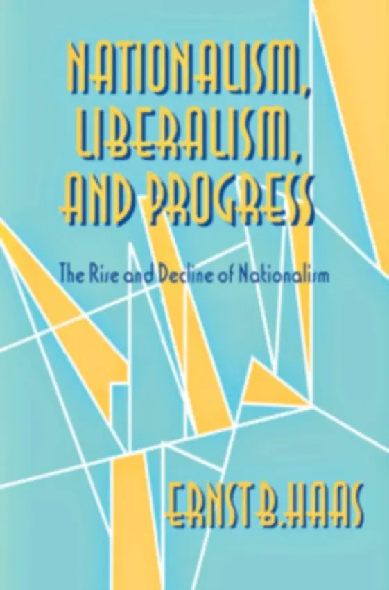 Nationalism, Liberalism, and Progress - Haas, Ernst B.