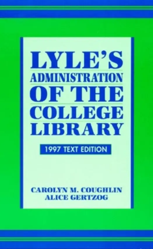 Lyle's Administration of the College Library - Coughlin, Caroline M. a Gertzog, Alice