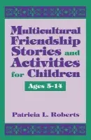 Multicultural Friendship Stories and Activities for Children Ages 5-14 - Roberts, Patricia L.