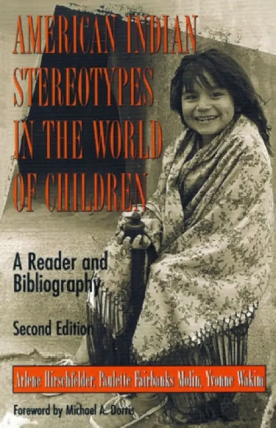 American Indian Stereotypes in the World of Children - Hirschfelder, Arlene a Molin, Paulette F. a Wakim, Yvonne a Dorris, Michael A.