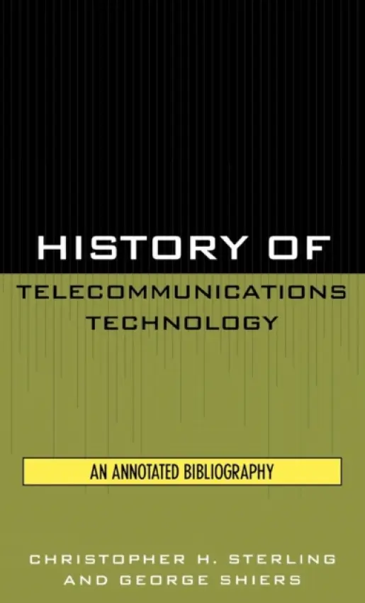 History of Telecommunications Technology - Sterling, Christopher H. a Shiers, George