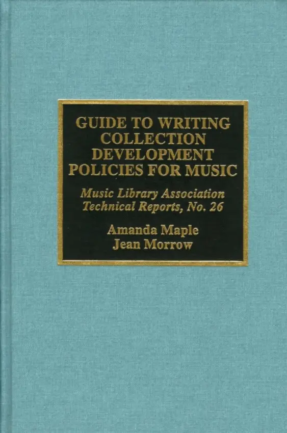 Guide to Writing Collection Development Policies for Music - Maple, Amanda a Morrow, Jean
