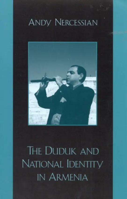 Duduk and National Identity in Armenia - Nercessian, Andy
