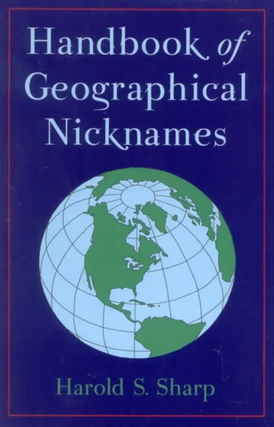 Handbook of Geographical Nicknames - Sharp, Harold S.