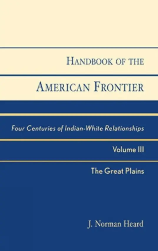 Handbook of the American Frontier, The Great Plains - Heard, Norman J.