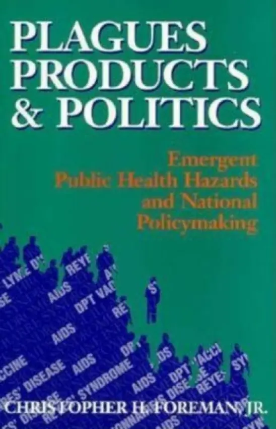 Plagues, Products, and Politics - Foreman, Christopher H., Jr.