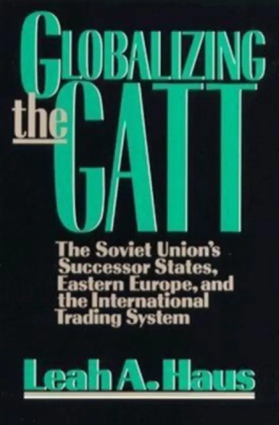Globalizing the GATT - Haus, Leah A.