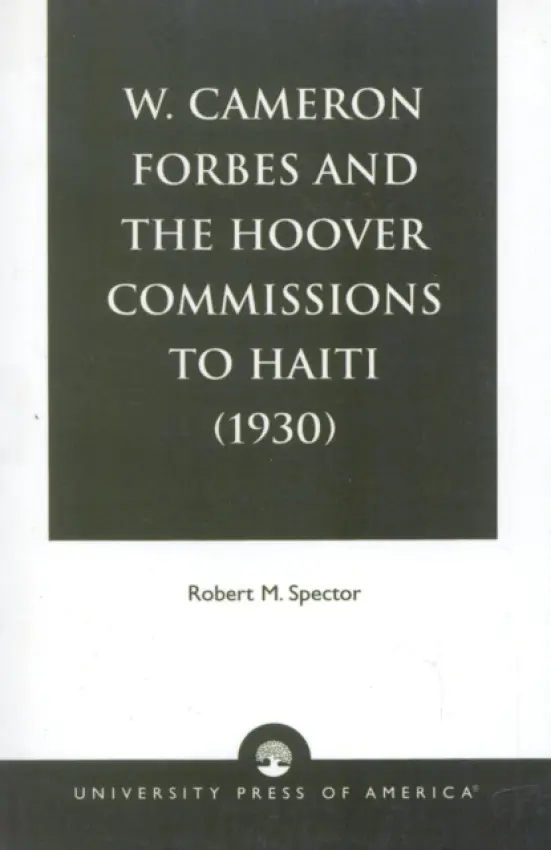 W. Cameron Forbes and the Hoover Commissions to Haiti (1930) - Spector, Robert M.