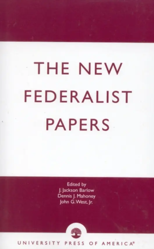 New Federalist Papers - Barlow, Jackson J. a Mahoney, Dennis J. a West, John G.