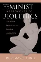 Feminist Approaches To Bioethics - Tong, Rosemarie Putnam