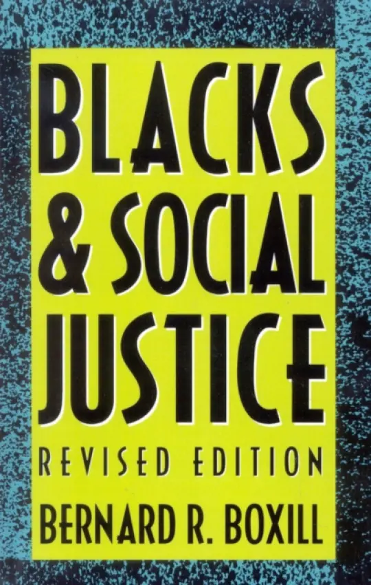 Blacks and Social Justice - Boxill, Bernard R.