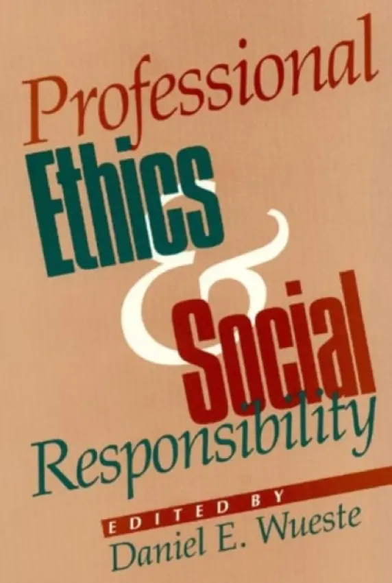 Professional Ethics and Social Responsibility - Wueste, Daniel E.