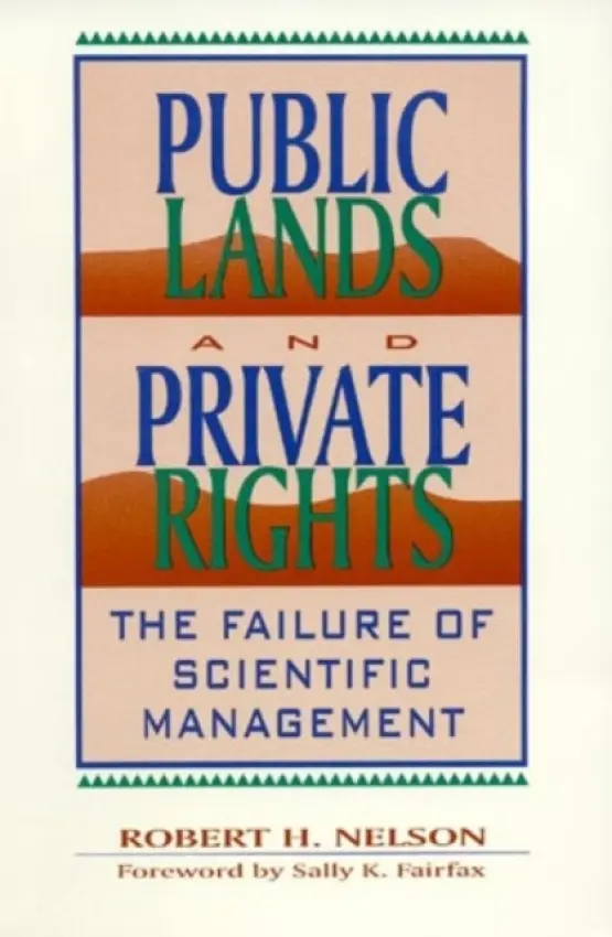 Public Lands and Private Rights - Nelson, Robert H. a Fairfax, Sally K.