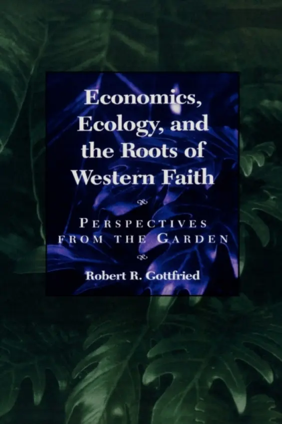 Economics, Ecology, and the Roots of Western Faith - Gottfried, Robert R.