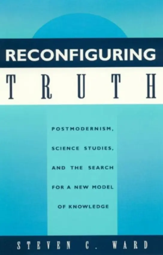 Reconfiguring Truth - Ward, Steven C.