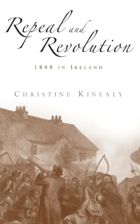 Repeal and Revolution - Kinealy, Christine