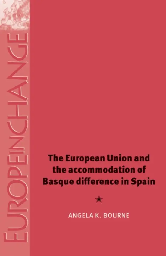 European Union and the Accommodation of Basque Difference in Spain - Bourne, Angela