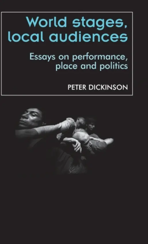 World Stages, Local Audiences - Dickinson, Peter a Dickinson, Peter