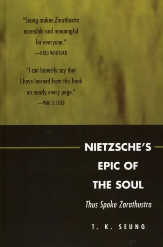 Nietzsche's Epic of the Soul - Seung, T. K.