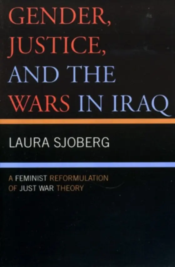 Gender, Justice, and the Wars in Iraq - Sjoberg, Laura