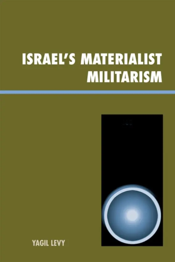 Israel's Materialist Militarism - Levy, Yagil