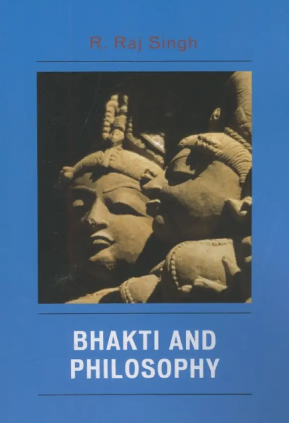 Bhakti and Philosophy - Singh, R. Raj