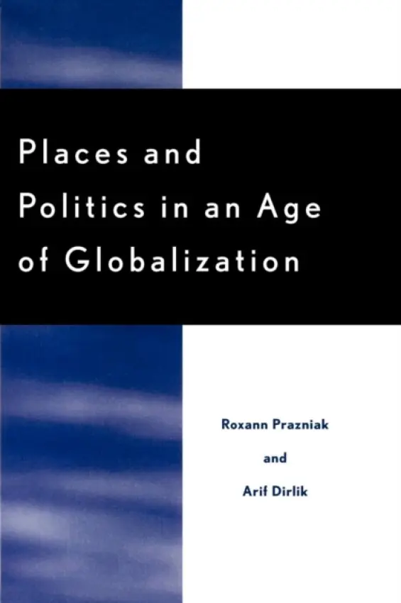 Places and Politics in an Age of Globalization - Prazniak, Roxann a Dirlik, Arif