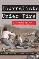 Journalists Under Fire - Tumber, Howard a Webster, Frank