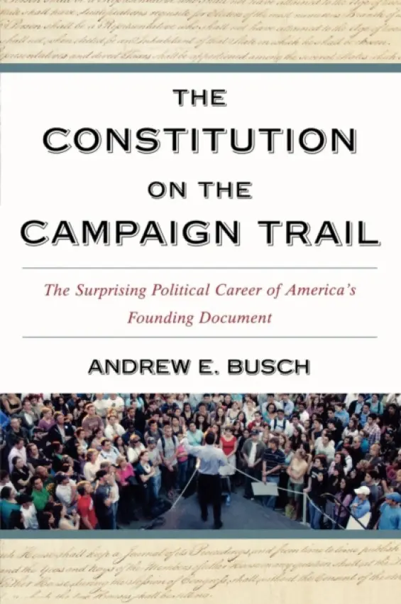 Constitution on the Campaign Trail - Busch, Andrew E.