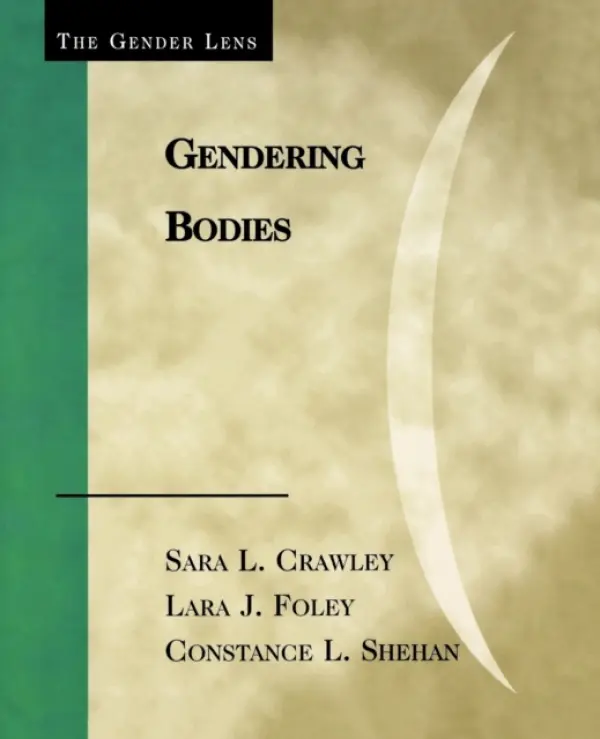 Gendering Bodies - Crawley, Sara L. a Foley, Lara J. a Shehan, Constance L.