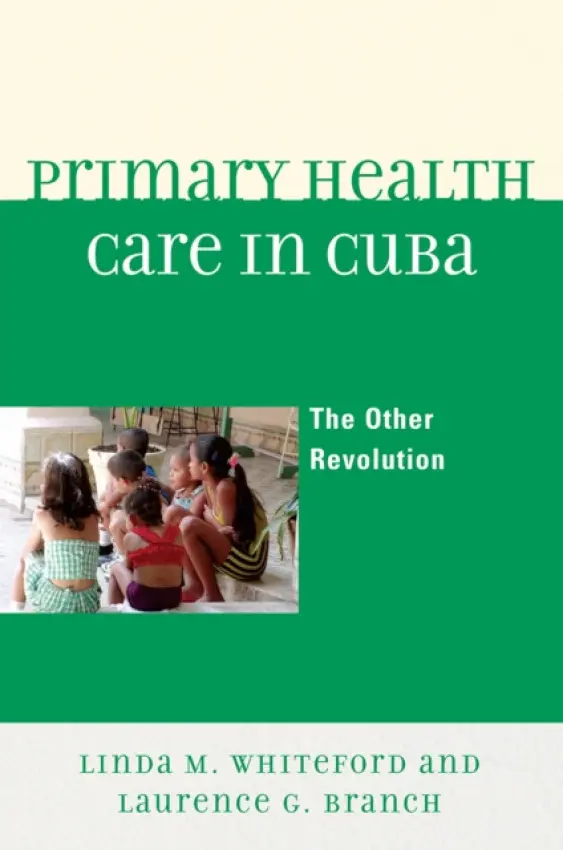 Primary Health Care in Cuba - Whiteford, Linda M. a Branch, Laurence G.