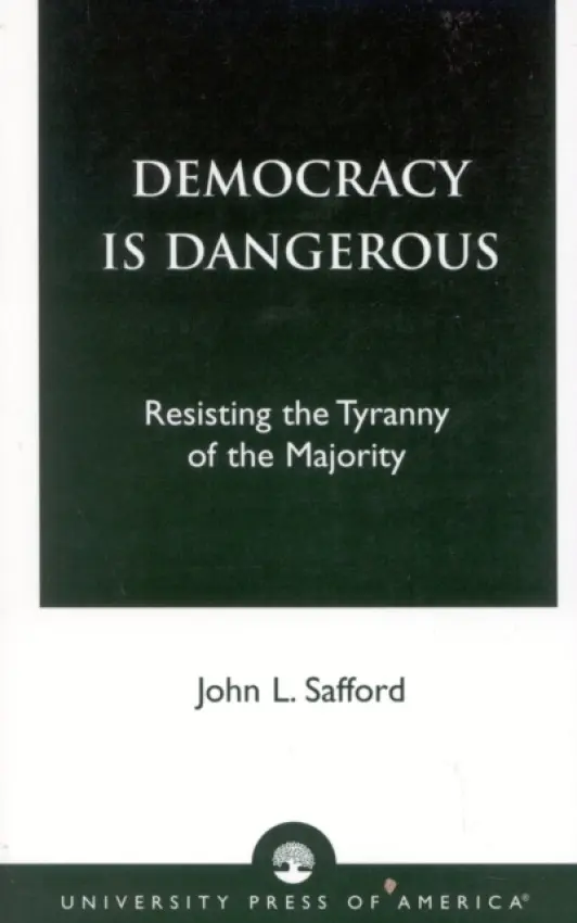 Democracy is Dangerous - Safford, John L.