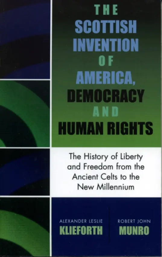 Scottish Invention of America, Democracy and Human Rights - Klieforth, Alexander Leslie a Munro, Robert John