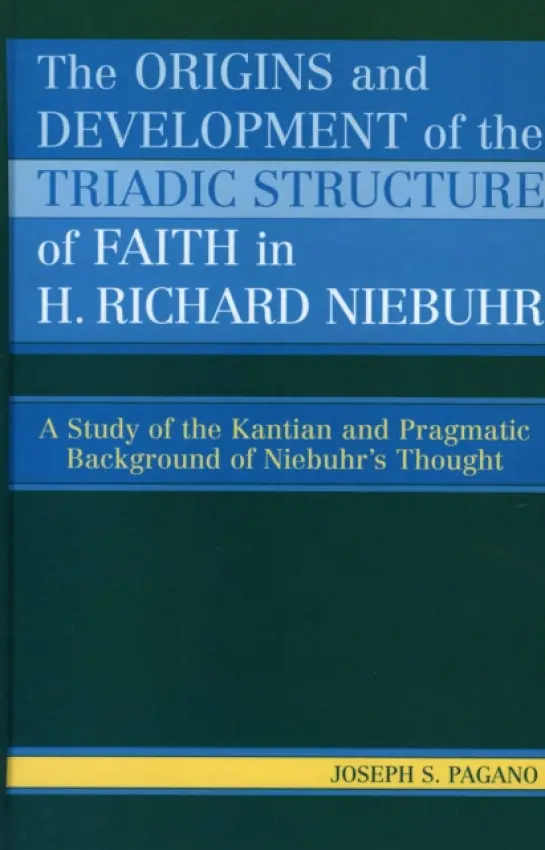 Origins and Development of the Triadic Structure of Faith in H. Richard Niebuhr - Pagano, Joseph S.