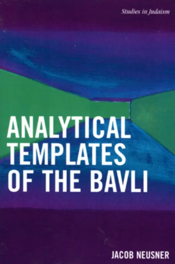 Analytical Templates of the Bavli - Neusner, Jacob