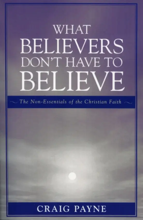 What Believers Don't Have to Believe - Payne, Craig