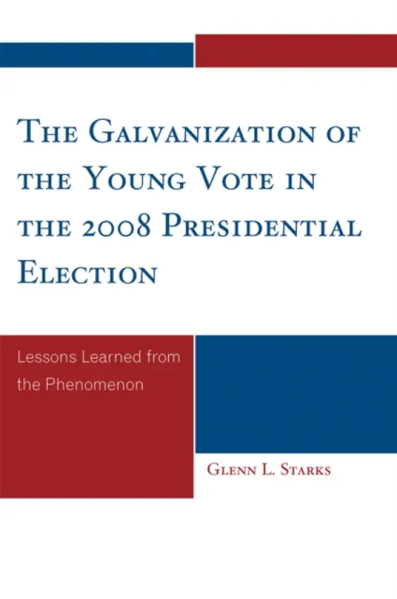 Galvanization of the Young Vote in the 2008 Presidential Election - Starks, Glenn L.