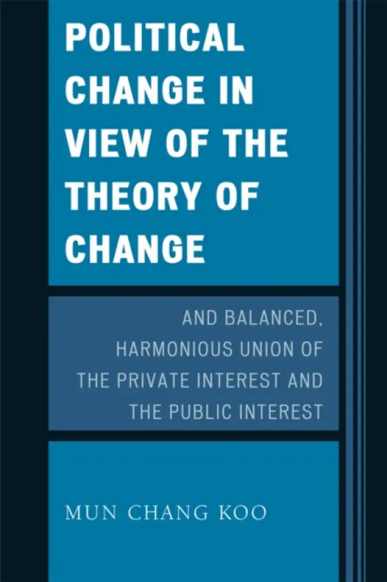Political Change in View of the Theory of Change and Balanced, Harmonious Union of The Private Interest and The Public Interest - Koo, Mun Chang