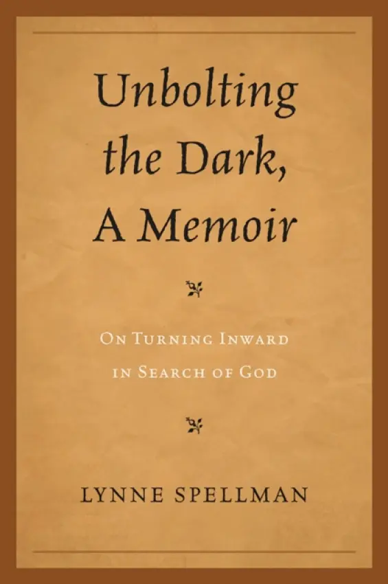 Unbolting the Dark, A Memoir - Spellman, Lynne